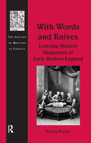 Cover image for With Words and Knives: Learning Medical Dispassion in Early Modern England