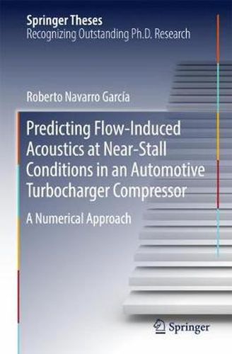 Cover image for Predicting Flow-Induced Acoustics at Near-Stall Conditions in an Automotive Turbocharger Compressor: A Numerical Approach