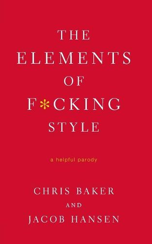 Cover image for The Elements of F*cking Style: A Helpful Parody