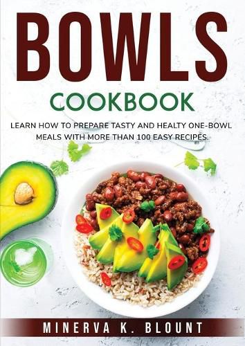 Cover image for Bowls Cookbook: Learn How to Prepare Tasty and Healty One-Bowl Meals with More than 100 Easy Recipes.