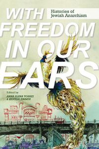 Cover image for With Freedom in Our Ears: Histories of Jewish Anarchism