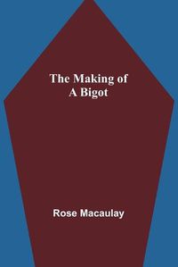 Cover image for The making of a bigot