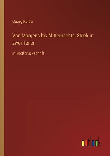 Cover image for Von Morgens bis Mitternachts; Stueck in zwei Teilen