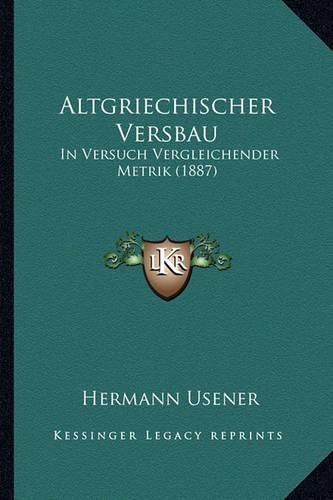 Altgriechischer Versbau: In Versuch Vergleichender Metrik (1887)