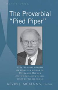 Cover image for The Proverbial  Pied Piper: A Festschrift Volume of Essays in Honor of Wolfgang Mieder on the Occasion of His Sixty-Fifth Birthday