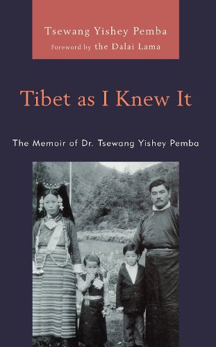 Cover image for Tibet as I Knew It: The Memoir of Dr. Tsewang Yishey Pemba