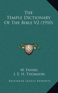 Cover image for The Temple Dictionary of the Bible V2 (1910)