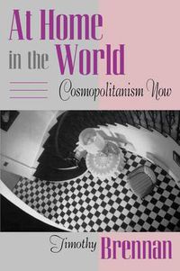 Cover image for At Home in the World: Cosmopolitanism Now