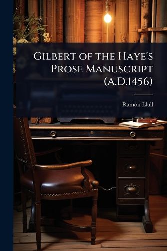 Cover image for Gilbert of the Haye's Prose Manuscript (A.D.1456)