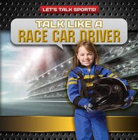 Cover image for Talk Like a Race Car Driver