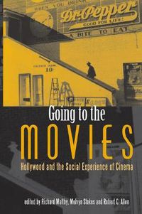 Cover image for Going to the Movies: Hollywood and the Social Experience of Cinema