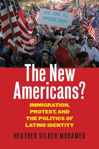 Cover image for The New Americans?: Immigration, Protest, and the Politics of Latino Identity