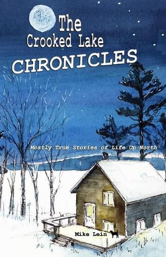 Cover image for The Crooked Lake Chronicles: Mostly True Stories of Life Up North