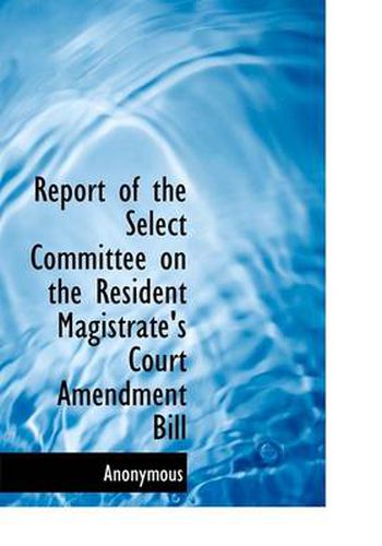 Cover image for Report of the Select Committee on the Resident Magistrate's Court Amendment Bill