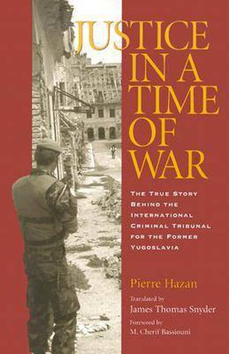 Cover image for Justice in a Time of War: The True Story Behind the International Criminal Tribunal for the Former Yugoslavia