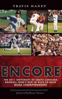 Cover image for Gamecock Encore: The 2011 University of South Carolina Baseball Team's Run to Back-To-Back NCAA Championships