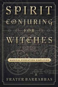 Cover image for Spirit Conjuring for Witches: Magical Evocation Simplified