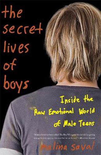 Cover image for The Secret Lives of Boys: Inside the Raw Emotional World of Male Teens