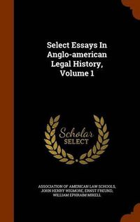 Cover image for Select Essays in Anglo-American Legal History, Volume 1