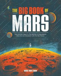 Cover image for The Big Book of Mars: From Ancient Egypt to The Martian, A Deep-Space Dive into Our Obsession with the Red Planet