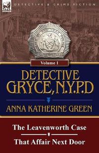 Cover image for Detective Gryce, N. Y. P. D.: Volume: 1-The Leavenworth Case and That Affair Next Door