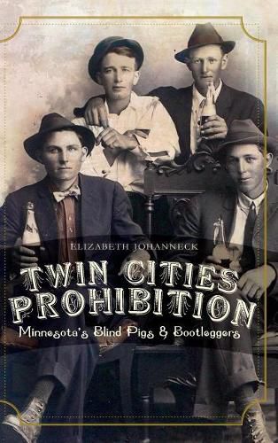 Cover image for Twin Cities Prohibition: Minnesota Blind Pigs & Bootleggers