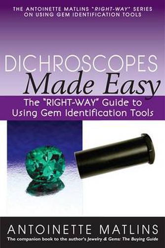 Cover image for Dichroscopes Made Easy: The  RIGHT-WAY  Guide to Using Gem Identification Tools