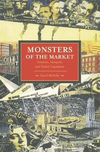 Cover image for Monsters Of The Market: Zombies, Vampires And Global Capitalism: Historical Materialism, Volume 30