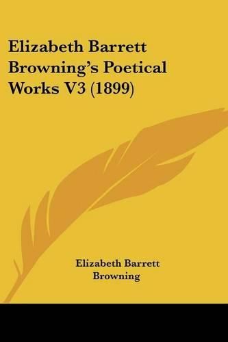 Elizabeth Barrett Browning's Poetical Works V3 (1899)