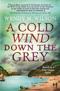 Cover image for A Cold Wind Down the Grey: Based on a True Crime Story