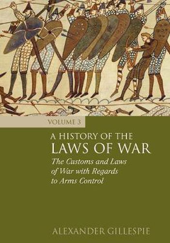 Cover image for A History of the Laws of War: Volume 3: The Customs and Laws of War with Regards to Arms Control