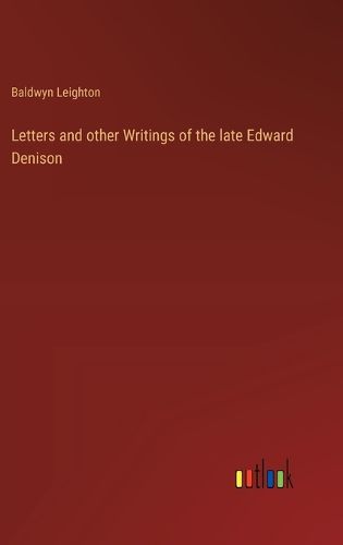 Letters and other Writings of the late Edward Denison