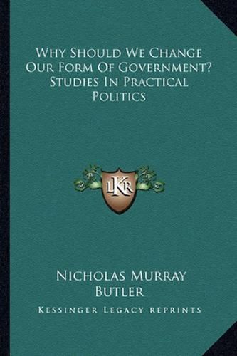 Why Should We Change Our Form of Government? Studies in Practical Politics