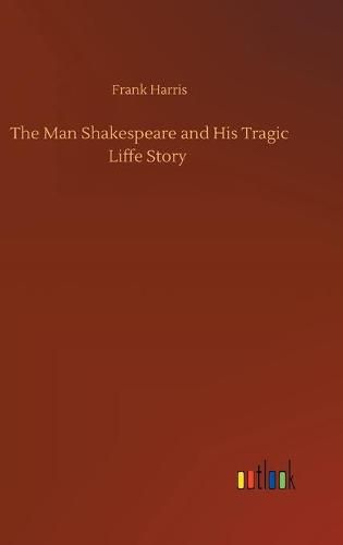 Cover image for The Man Shakespeare and His Tragic Liffe Story
