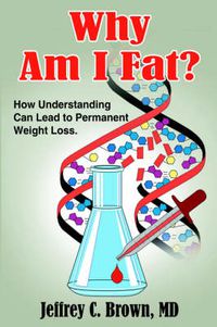 Cover image for Why Am I Fat?: How Understanding Can Lead to Permanent Weight Loss.