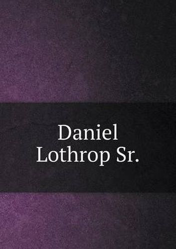 Cover image for Daniel Lothrop Sr