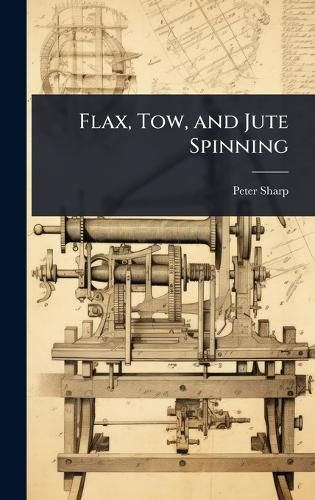 Cover image for Flax, Tow, and Jute Spinning