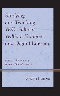 Cover image for Studying and Teaching W.C. Falkner, William Faulkner, and Digital Literacy: Personal Democracy in Social Combination
