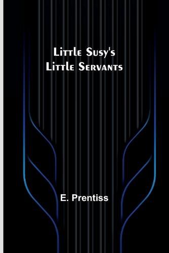 Cover image for Little Susy's Little Servants