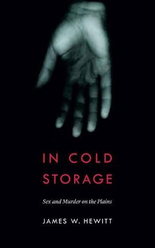 Cover image for In Cold Storage: Sex and Murder on the Plains