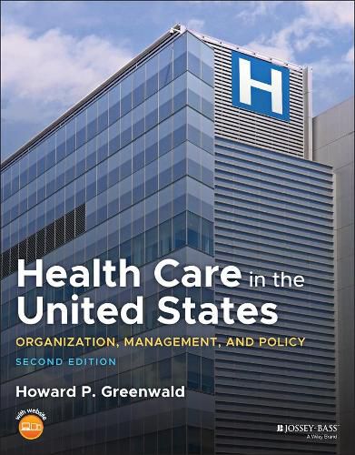 Health Care in the United States: Organization, Ma nagement, and Policy 2e