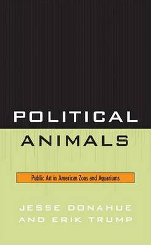 Cover image for Political Animals: Public Art in American Zoos and Aquariums