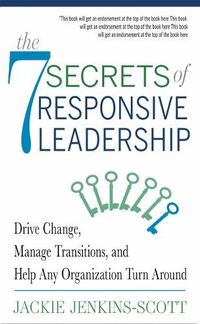 Cover image for The 7 Secrets of Responsive Leadership: Drive Change, Manage Transitions, and Help Any Organization Turn Around