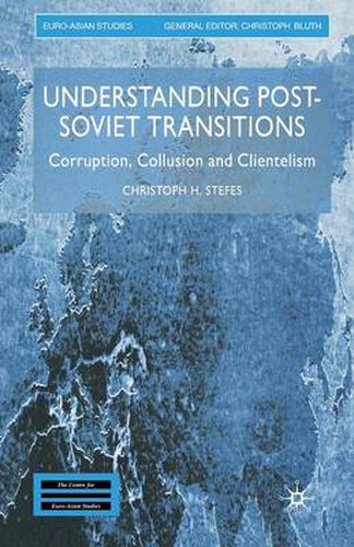 Cover image for Understanding Post-Soviet Transitions: Corruption, Collusion and Clientelism