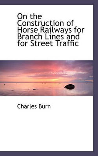 On the Construction of Horse Railways for Branch Lines and for Street Traffic