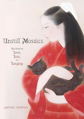 Unstill Mosaics: The Book of Love, Loss, and Longing