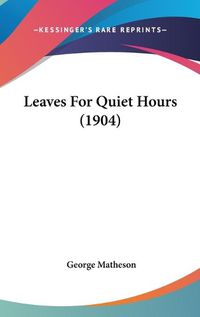 Cover image for Leaves for Quiet Hours (1904)