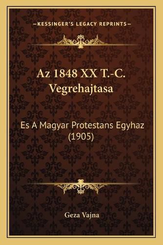 Cover image for AZ 1848 XX T.-C. Vegrehajtasa: Es a Magyar Protestans Egyhaz (1905)