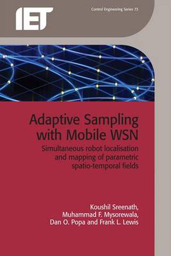 Cover image for Adaptive Sampling with Mobile WSN: Simultaneous robot localisation and mapping of paramagnetic spatio-temporal fields