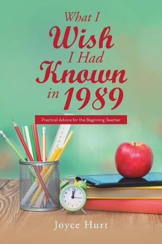 Cover image for What I Wish I Had Known in 1989: Practical Advice for the Beginning Teacher